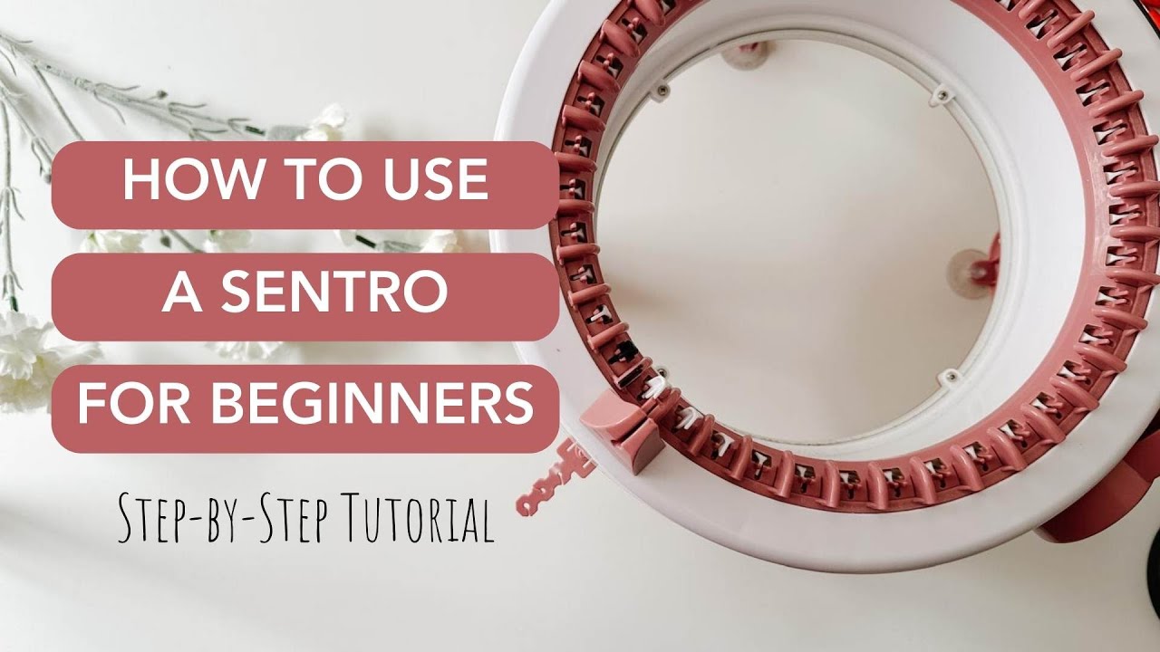 How to Use Sentro Knitting Machine： Step-by-Step Beginners Guide