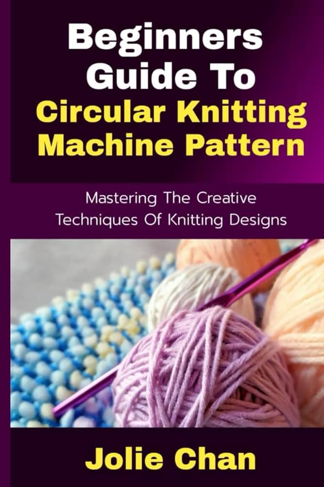 Beginners Guide to Knitting Machine Knitting： Tips and Tricks