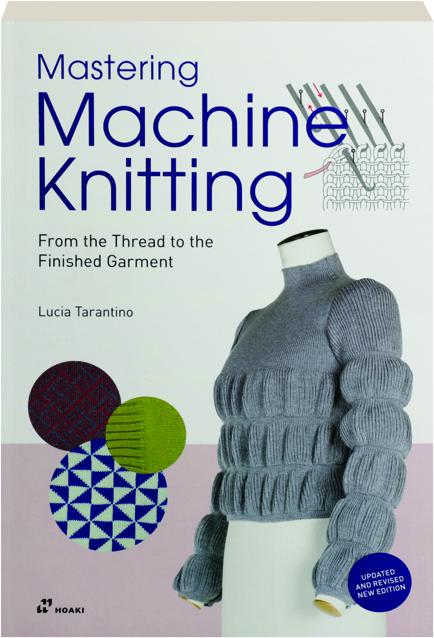 Mastering Machine Knitting： Patterns, Tips, and Tricks